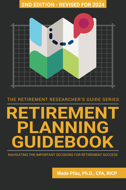 Retirement Planning Guidebook: Navigating the Important Decisions for Retirement Success (The Retirement Researcher Guide Series)