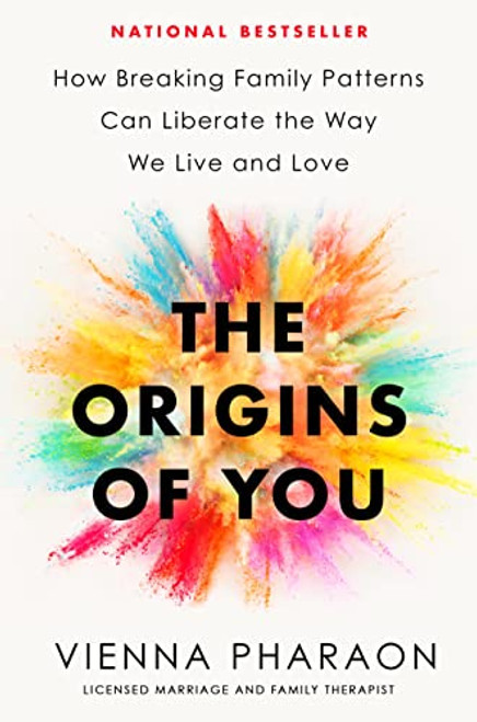 The Origins of You: How Breaking Family Patterns Can Liberate the Way We Live and Love