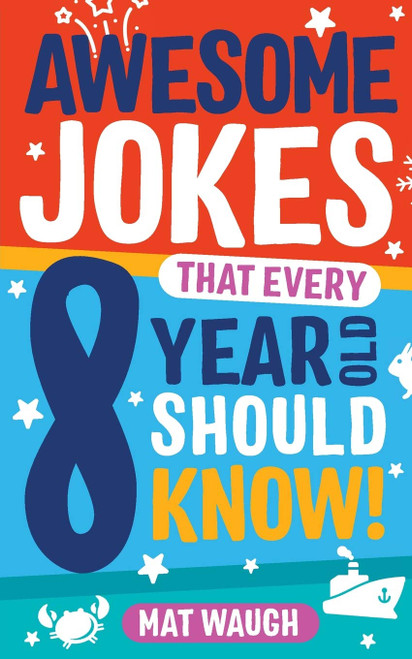 Awesome Jokes That Every 8 Year Old Should Know!: Hundreds of rib ticklers, tongue twisters and side splitters (Awesome Jokes for Kids)