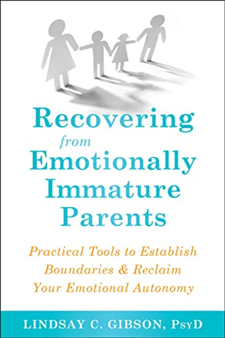 Recovering from Emotionally Immature Parents: Practical Tools to Establish Boundaries and Reclaim Your Emotional Autonomy