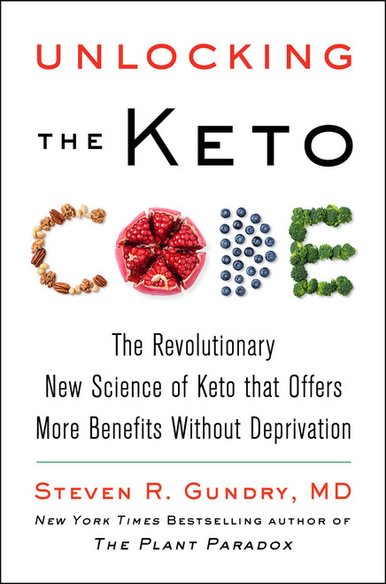 Unlocking the Keto Code: The Revolutionary New Science of Keto That Offers More Benefits Without Deprivation (The Plant Paradox, 7)