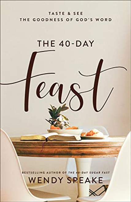 The 40-Day Feast: Taste & See the Goodness of Gods Word (A Daily Devotional with 40 Reflections, Bible Readings, Prayer Prompts, and Practical Food ... (Taste and See the Goodness of God's Word)