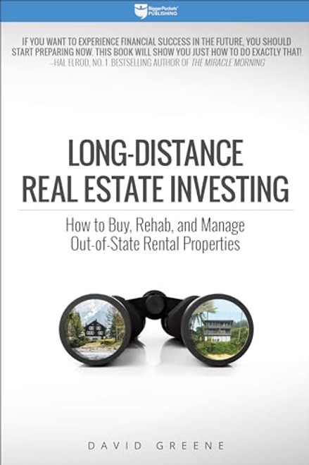 Long-Distance Real Estate Investing: How to Buy, Rehab, and Manage Out-of-State Rental Properties