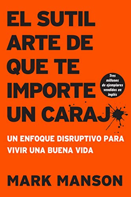 sutil arte de que te importe un caraj*: Un enfoque disruptivo para vivir una buena vida (Spanish Edition)