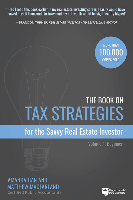 The Book on Tax Strategies for the Savvy Real Estate Investor: Powerful techniques anyone can use to deduct more, invest smarter, and pay far less to the IRS! (Tax Strategies, 1)