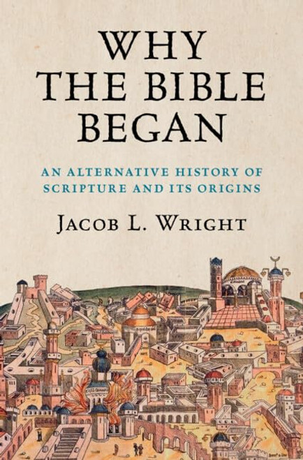 Why the Bible Began: An Alternative History of Scripture and its Origins