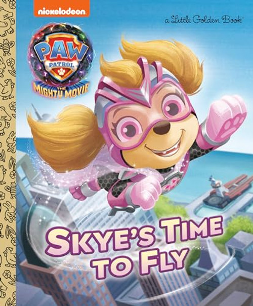 Skye's Time to Fly (PAW Patrol: The Mighty Movie) (Little Golden Book)