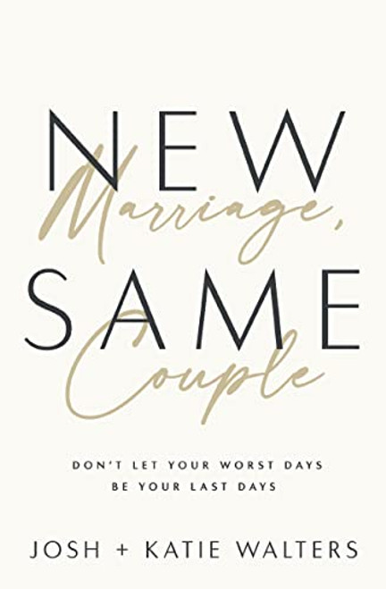 New Marriage, Same Couple: Don't Let Your Worst Days Be Your Last Days