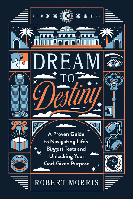 Dream to Destiny: A Proven Guide to Navigating Life's Biggest Tests and Unlocking Your God-Given Purpose (A Bible Study on the Life of Joseph & His 10 Character-Building Tests)