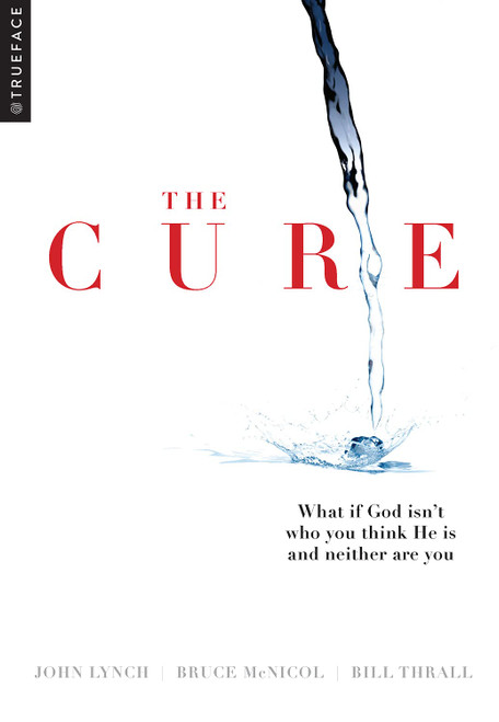 The Cure: What if God isn't who you think He is and neither are you?