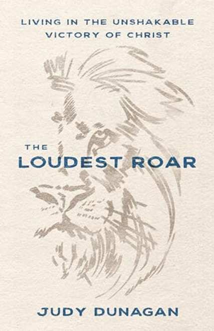 The Loudest Roar: Living in the Unshakable Victory of Christ