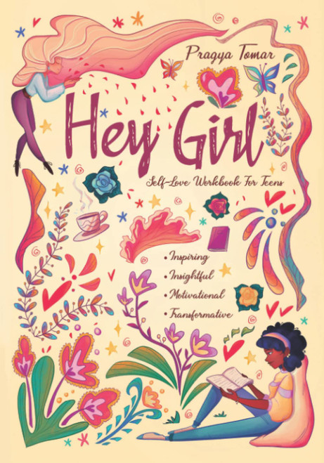 Hey Girl! Self-Love Workbook For Teen Girls: Uplift Your Daughter and Help Her Develop Confidence, Overcome Insecurities, Embrace Mindfulness & Cope with the Challenges of Being a Teenager