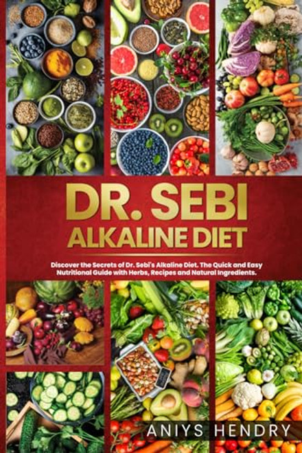 Dr. Sebi's Alkaline and Anti-Inflammatory Diet for Beginners: Discover the Secrets of Dr. Sebi's Alkaline-Anti-Inflammatory Diet. The Easy, Fast and Stress-Free Plant Based Diet.