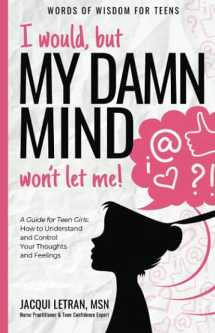 I would, but my DAMN MIND won't let me!: a teen's guide to controlling their thoughts and feelings
