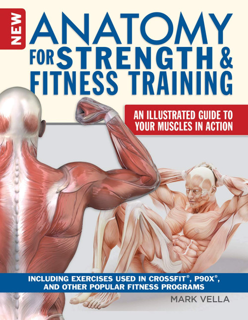 New Anatomy for Strength & Fitness Training: An Illustrated Guide to Your Muscles in Action Including Exercises Used in CrossFit (R), P90X (R), and Other Popular Fitness Programs (IMM Lifestyle Books)