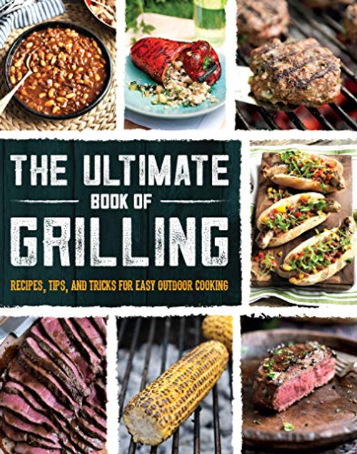 The Ultimate Book of Grilling: Recipes, Tips, and Tricks for Easy Outdoor Cooking