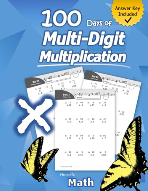 Humble Math - 100 Days of Multi-Digit Multiplication: Ages 10-13: Multiplying Large Numbers with Answer Key - Reproducible Pages - Multiply Big Long Problems - 2 and 3 digit Workbook
