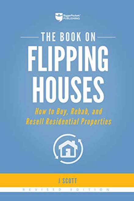 The Book on Flipping Houses: How to Buy, Rehab, and Resell Residential Properties (Fix-and-Flip, 1)