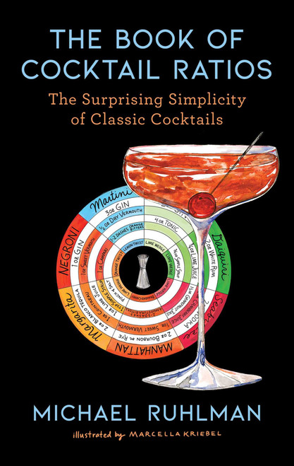 The Book of Cocktail Ratios: The Surprising Simplicity of Classic Cocktails (2) (Ruhlman's Ratios)