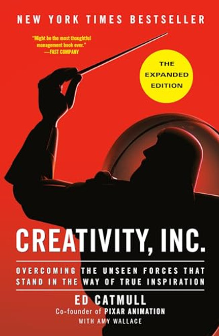 Creativity, Inc. (The Expanded Edition): Overcoming the Unseen Forces That Stand in the Way of True Inspiration