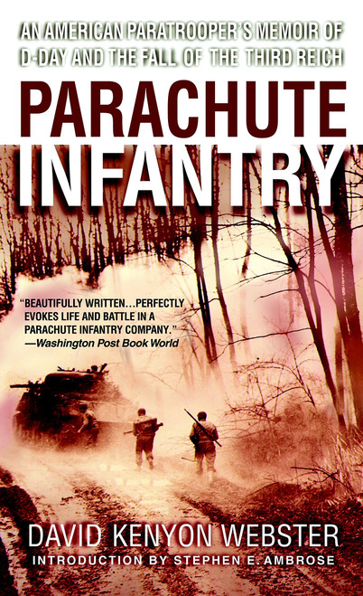 Parachute Infantry: An American Paratrooper's Memoir of D-Day and the Fall of the Third Reich