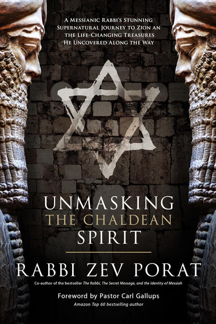 Unmasking the Chaldean Spirit: A Messianic Rabbis Stunning Supernatural Journey to Zion and The Life-Changing Treasures He Uncovered along the Way