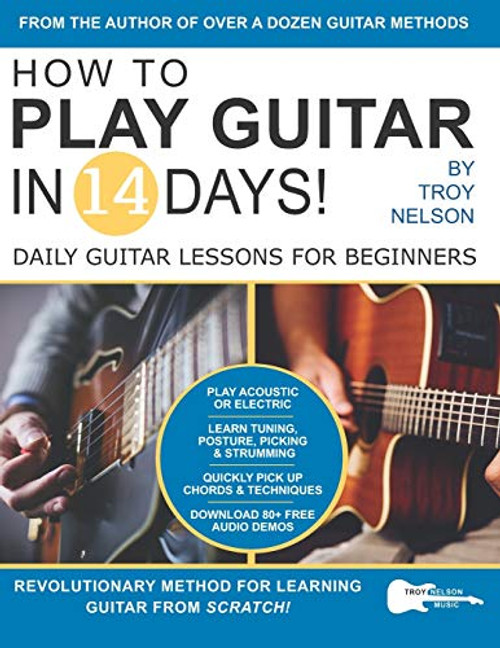 How to Play Guitar in 14 Days: Daily Guitar Lessons for Beginners (Play Music in 14 Days)