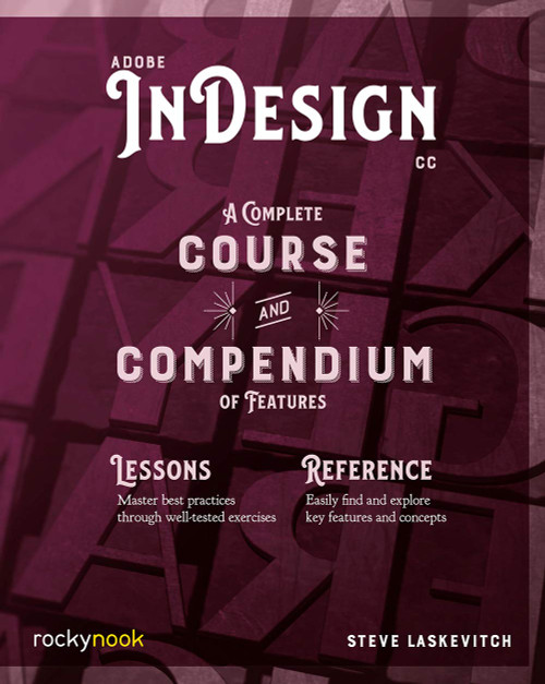 Adobe InDesign CC: A Complete Course and Compendium of Features (Course and Compendium, 1)