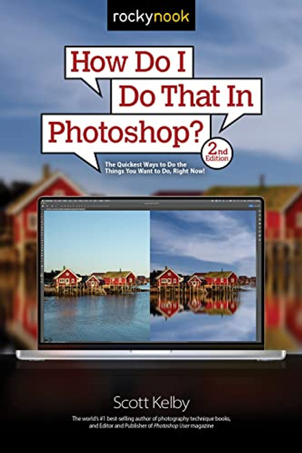 How Do I Do That In Photoshop?: The Quickest Ways to Do the Things You Want to Do, Right Now! (2nd Edition) (How Do I Do That..., 2)