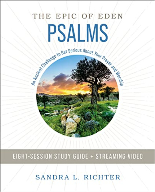 Psalms Bible Study Guide plus Streaming Video: An Ancient Challenge to Get Serious About Your Prayer and Worship (Epic of Eden)