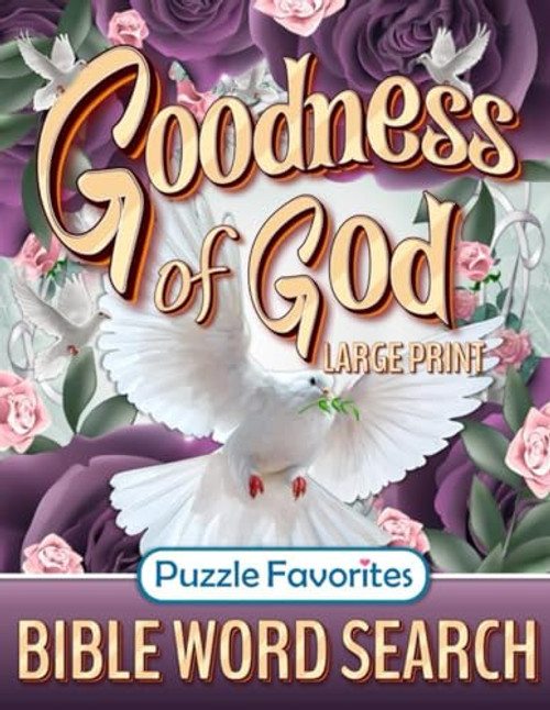 Bible Word Search Large Print: Goodness of God Inspiring Puzzle Book Featuring Encouraging Bible Verses of Faith, Hope, Praise, and Truth! (Bible Word Search - Series)