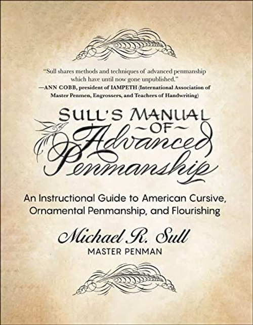 Sull's Manual of Advanced Penmanship: An Instructional Guide to American Cursive, Ornamental Penmanship, and Flourishing