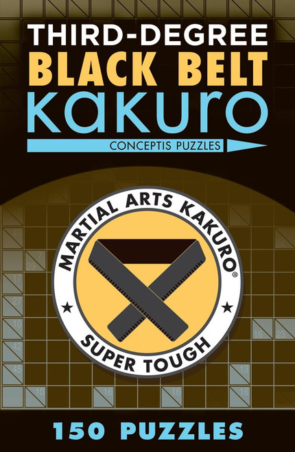Third-Degree Black Belt Kakuro (Martial Arts Puzzles Series)