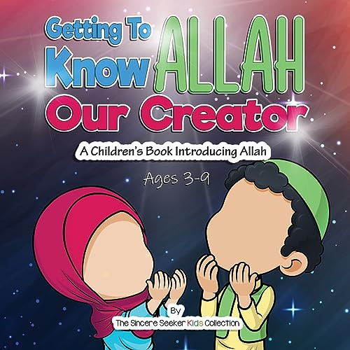 Getting to know Allah Our Creator: A Childrens Book Introducing Allah (Islam for Kids Series)