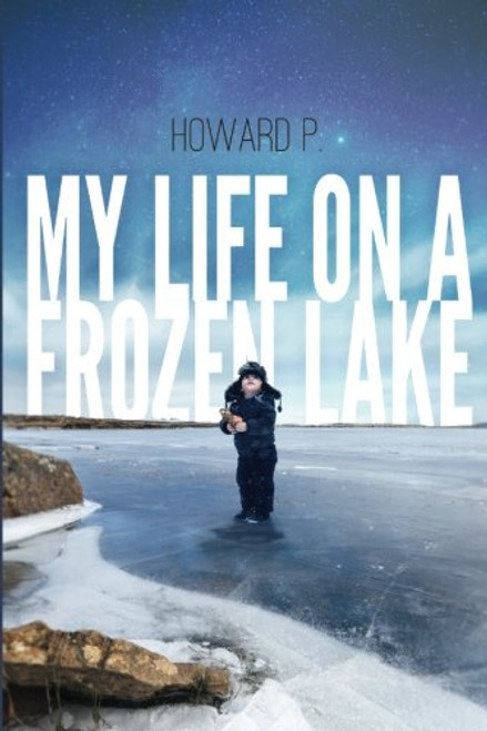 My Life on a Frozen Lake: Guide to the Twelve Steps of Recovery