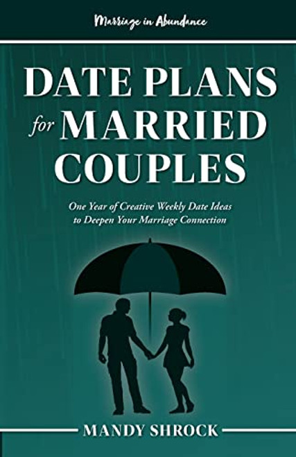 Marriage In Abundance's Date Plans for Married Couples: One Year of Creative Weekly Date Ideas to Deepen Your Marriage Connection