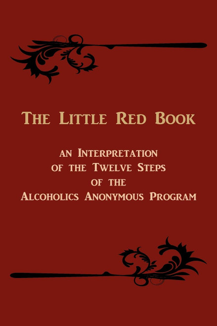 The Little Red Book. an Interpretation of the Twelve Steps of the Alcoholics Anonymous Program