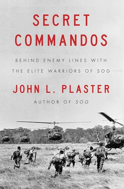 Secret Commandos: Behind Enemy Lines with the Elite Warriors of SOG