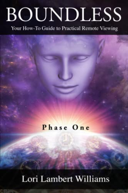 Boundless: Your How To Guide to Practical Remote Viewing - Phase One (A How To Series to Learn Controlled Remote Viewing)