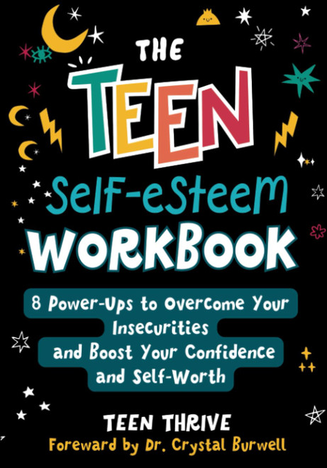 The Teen Self-Esteem Workbook: 8 Power-Ups to Overcome Your Insecurities and Boost Your Confidence and Self-Worth (New Books For Teens)