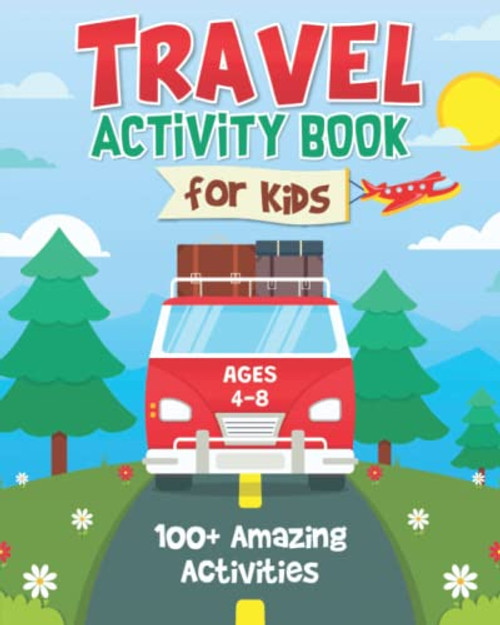Travel Activity Book for Kids: 100+ Fun Road Trip Activities for Kids Ages 4-8 | Airplane, Car And Train Activities for Preschoolers | Games, Tracing, ... Scramble and More! (Travel Gift For Kids)