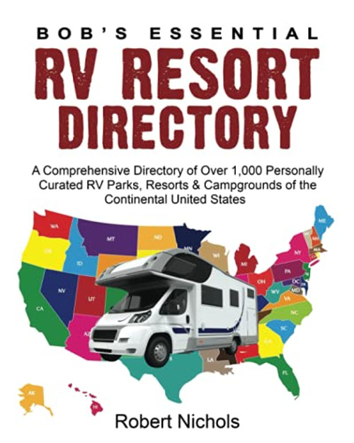 Bobs Essential RV Resort Directory: A Comprehensive Directory of Over 1,000 Personally Curated RV Parks, Resorts & Campgrounds of the Continental United States