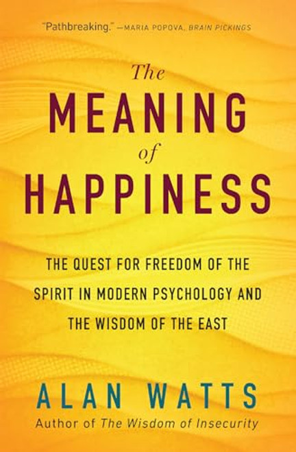 The Meaning of Happiness: The Quest for Freedom of the Spirit in Modern Psychology and the Wisdom of the East