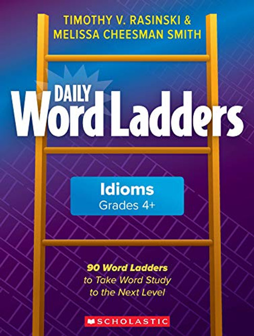 Daily Word Ladders - Idioms, Grades 4+: 90 Word Ladders to Take Word Study to the Next Level