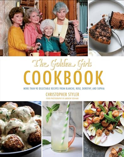 The Golden Girls Cookbook: More than 90 Delectable Recipes from Blanche, Rose, Dorothy, and Sophia (ABC)