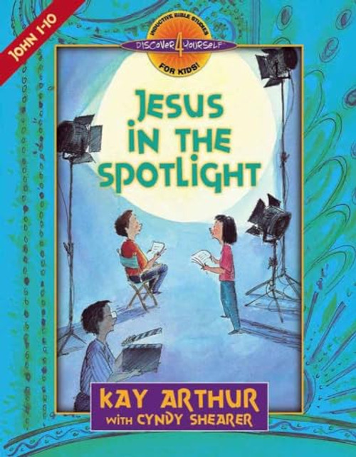 Jesus in the Spotlight: John, Chapters 1-10 (Discover 4 Yourself Inductive Bible Studies for Kids)