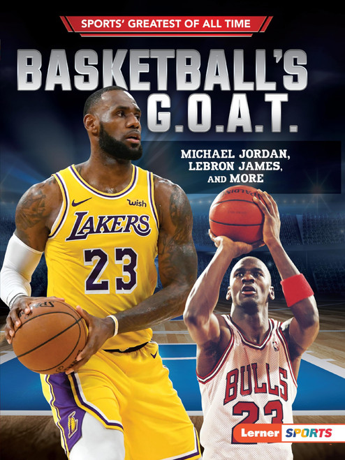 Basketball's G.O.A.T.: Michael Jordan, LeBron James, and More (Sports' Greatest of All Time (Lerner  Sports))