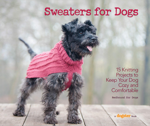 Sweaters for Dogs: 15 Knitting Projects to Keep Your Dog Cozy and Comfortable (CompanionHouse Dogs) Step-by-Step Instructions for Hand-Knit Canine Clothes for Dogs of Any Size