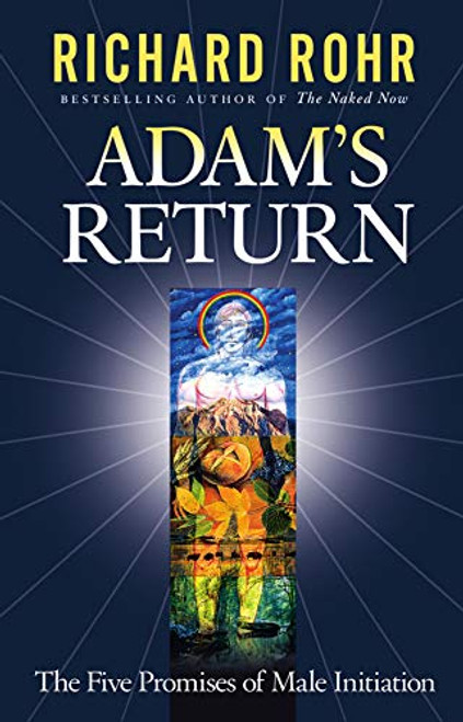 Adam's Return: The Five Promises of Male Initiation