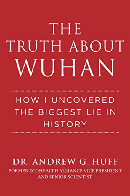 The Truth about Wuhan: How I Uncovered the Biggest Lie in History